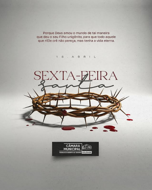 Câmara Municipal de Soledade presta homenagem à Sexta-Feira Santa com mensagem de fé e reflexão